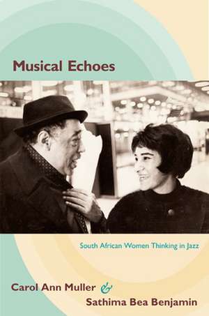 Musical Echoes – South African Women Thinking in Jazz de Carol Ann Muller