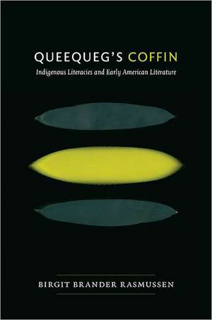 Queequeg`s Coffin – Indigenous Literacies and Early American Literature de Birgit Brander Rasmuss