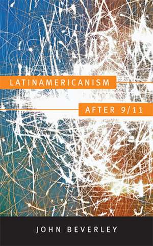 Latinamericanism after 9/11 de John Beverley