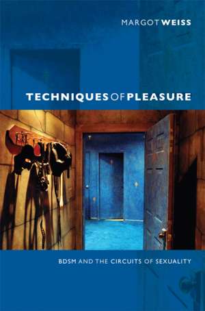 Techniques of Pleasure – BDSM and the Circuits of Sexuality de Margot Weiss