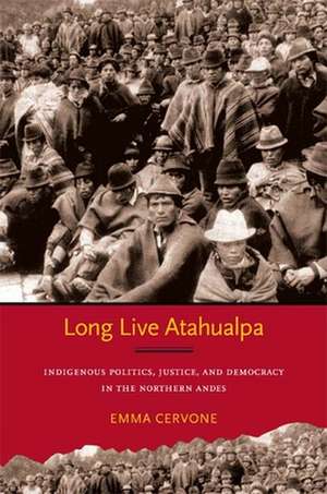 Long Live Atahualpa – Indigenous Politics, Justice, and Democracy in the Northern Andes de Emma Cervone