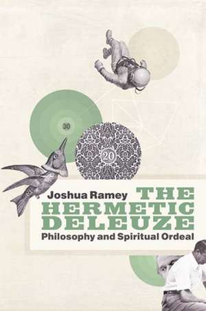 The Hermetic Deleuze – Philosophy and Spiritual Ordeal de Joshua Ramey