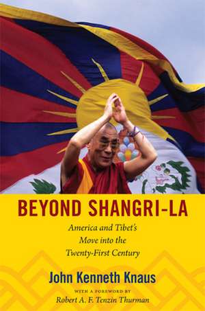 Beyond Shangri–La – America and Tibet`s Move into the Twenty–First Century de John Kenneth Knaus