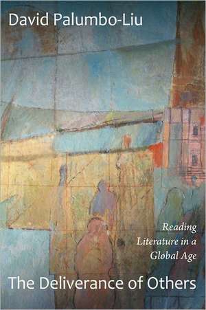 The Deliverance of Others – Reading Literature in a Global Age de David Palumbo–liu