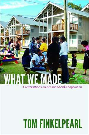 What We Made – Conversations on Art and Social Cooperation de Tom Finkelpearl