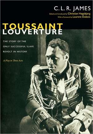 Toussaint Louverture – The Story of the Only Successful Slave Revolt in History; A Play in Three Acts de C. L. R. James