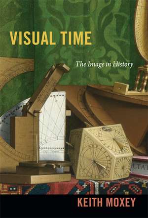 Visual Time – The Image in History de Keith Moxey