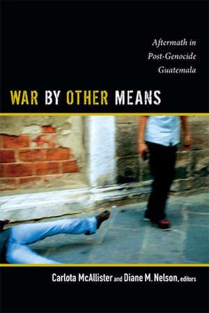 War by Other Means – Aftermath in Post–Genocide Guatemala de Carlota Mcallister