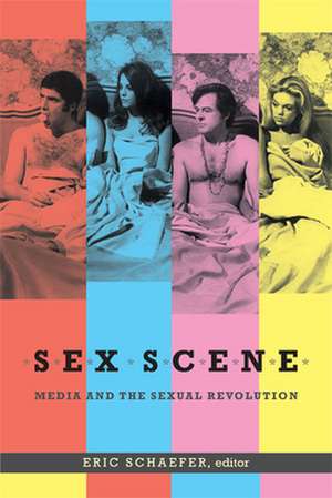 Sex Scene – Media and the Sexual Revolution de Eric Schaefer