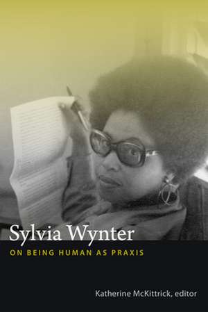 Sylvia Wynter – On Being Human as Praxis de Katherine Mckittrick