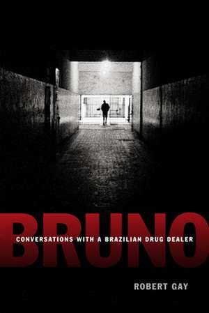 Bruno – Conversations with a Brazilian Drug Dealer de Robert Gay