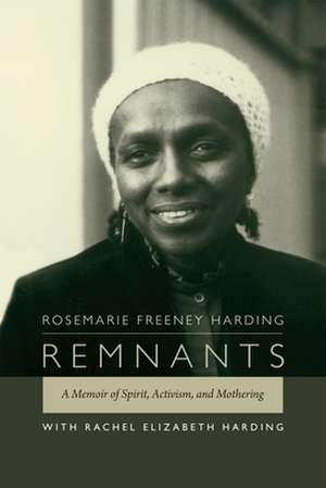 Remnants – A Memoir of Spirit, Activism, and Mothering de Rosemarie Freeney Harding