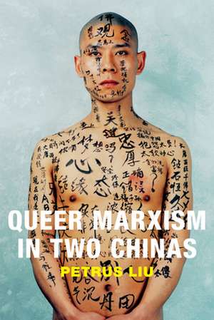 Queer Marxism in Two Chinas de Petrus Liu