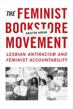 The Feminist Bookstore Movement – Lesbian Antiracism and Feminist Accountability de Kristen Hogan