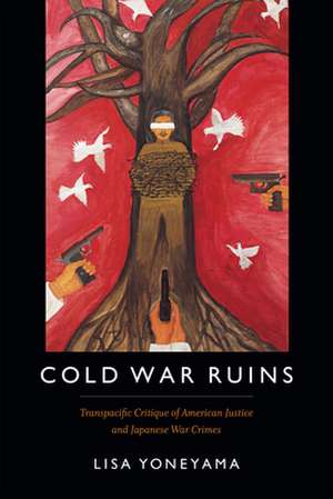 Cold War Ruins – Transpacific Critique of American Justice and Japanese War Crimes de Lisa Yoneyama