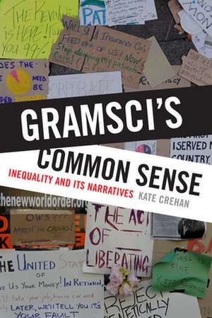 Gramsci′s Common Sense – Inequality and Its Narratives de Kate Crehan