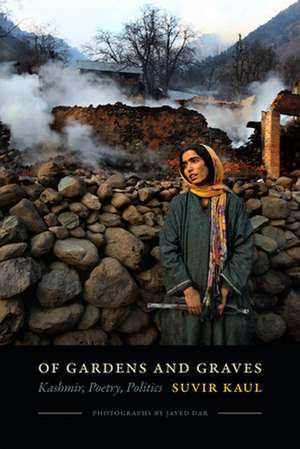 Of Gardens and Graves – Kashmir, Poetry, Politics de Suvir Kaul