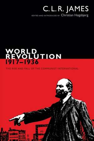 World Revolution, 1917–1936 – The Rise and Fall of the Communist International de C. L. R. James