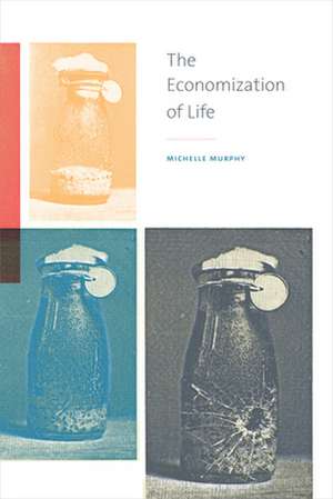 The Economization of Life de Michelle Murphy