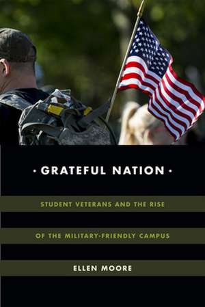 Grateful Nation – Student Veterans and the Rise of the Military–Friendly Campus de Ellen Moore