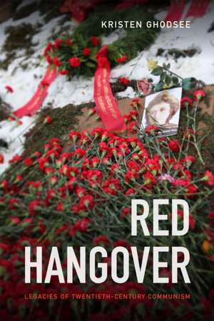 Red Hangover – Legacies of Twentieth–Century Communism de Kristen Ghodsee