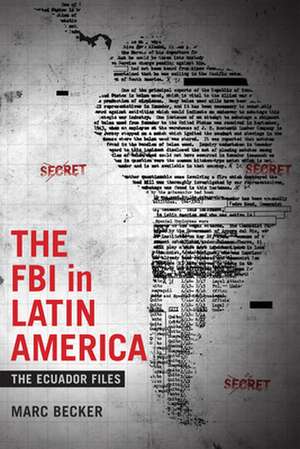 The FBI in Latin America – The Ecuador Files de Marc Becker