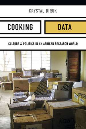 Cooking Data – Culture and Politics in an African Research World de Cal (crystal) Biruk