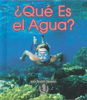 Qu' Es El Agua? (What Is Water?) de Robin Nelson