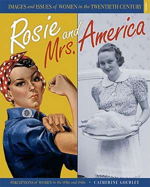 Rosie and Mrs. America: Perceptions of Women in the 1930s and 1940s de Catherine Gourley