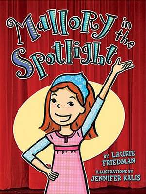 Mallory in the Spotlight de Laurie B. Friedman