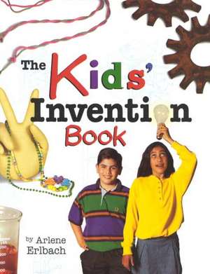 The Kids' Invention Book de Arlene Erlbach