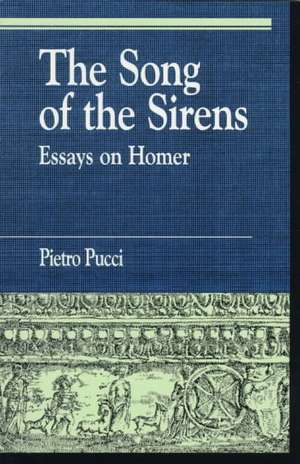 The Song of the Sirens and Other Essays de Pietro Pucci