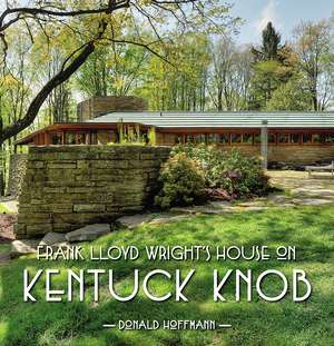 Frank Lloyd Wrights House on Kentuck Knob de Donald Hoffmann