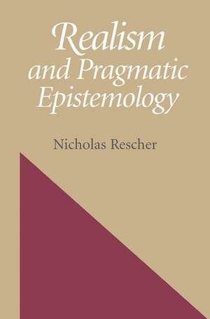 Realism And Pragmatic Epistemology de Nicholas Rescher