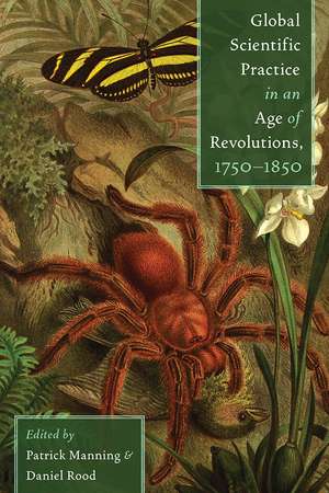 Global Scientific Practice in an Age of Revolutions, 1750-1850 de Patrick Manning