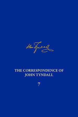 The Correspondence of John Tyndall, Volume 7: The Correspondence, March 1859-May1862 de Diarmid A. Finnegan