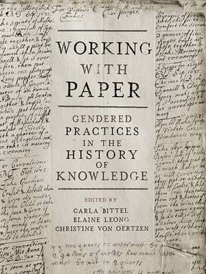 Working with Paper: Gendered Practices in the History of Knowledge de Carla Bittel