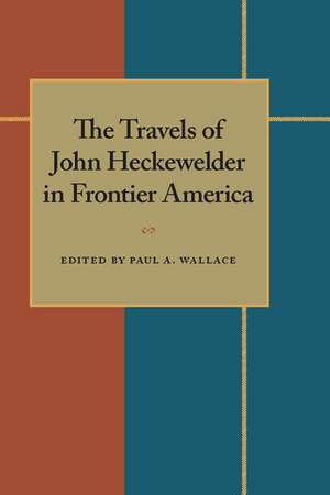 The Travels of John Heckewelder in Frontier America de Paula Wallace