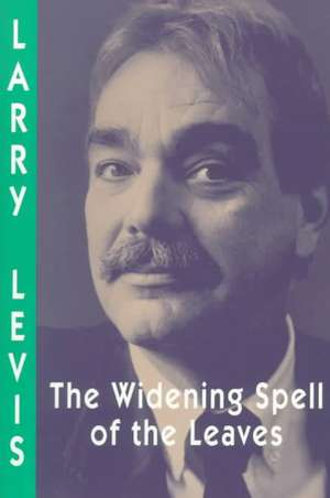 The Widening Spell of the Leaves de Larry Levis