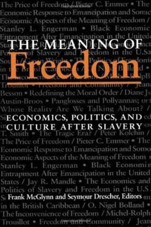 The Meaning Of Freedom: Economics, Politics, and Culture after Slavery de Frank McGlynn