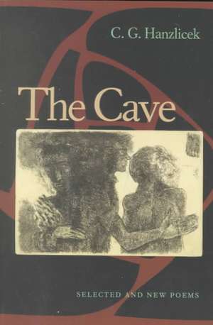 The Cave: Selected And New Poems de C.G. Hanzlicek