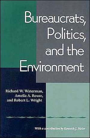 Bureaucrats, Politics And the Environment de Richard W. Waterman