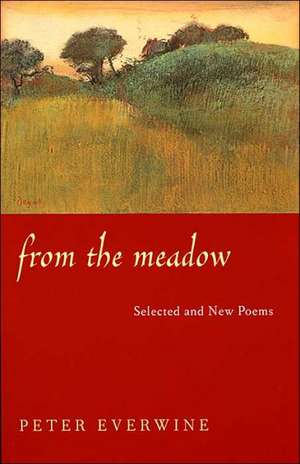 From The Meadow: Selected And New Poems de Peter Everwine