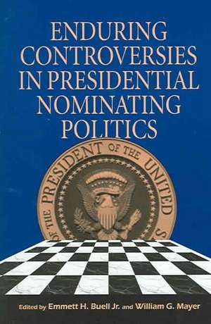 Enduring Controversies in Presidential Nominating Politics de Emmett H. Buell Jr