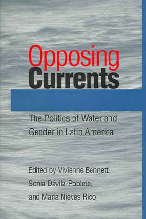 Opposing Currents: The Politics of Water and Gender in Latin America de Vivienne Bennett