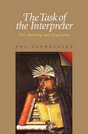 The Task of the Interpreter: Text, Meaning, and Negotiation de Pol Vandevelde