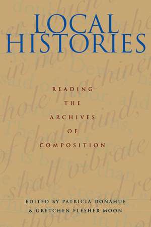 Local Histories: Reading the Archives of Composition de Patricia Donahue