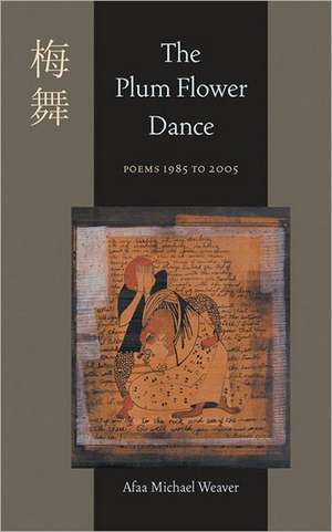 The Plum Flower Dance: Poems 1985 to 2005 de Afaa Michael Weaver