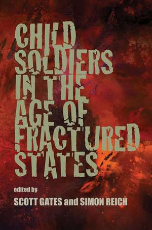 Child Soldiers in the Age of Fractured States de Scott Gates