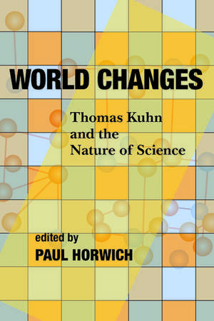 World Changes: Thomas Kuhn and the Nature of Science de Paul Horwich